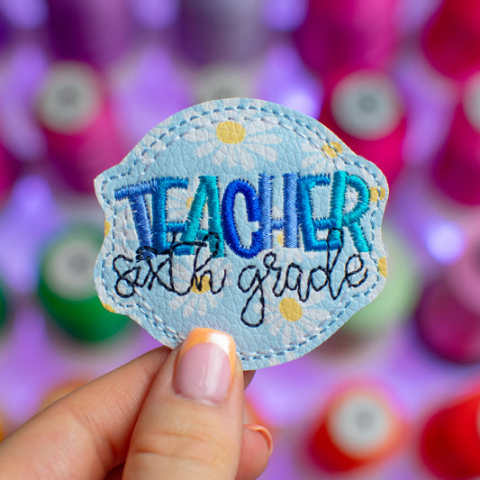 Sixth Grade Teacher Feltie Embroidery Design