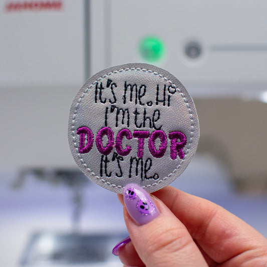 I'm the Doctor, It's Me Feltie Embroidery Design